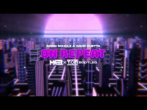Robin Schulz & David Guetta - On Repeat (MAER x TKKN Bootleg)