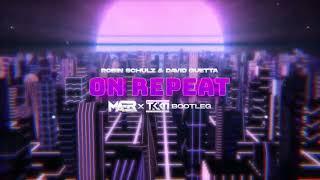 Robin Schulz &amp; David Guetta - On Repeat (MAER x TKKN Bootleg)