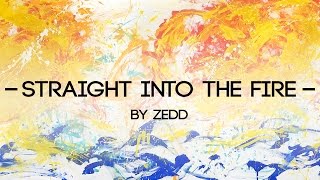 Zedd - Straight into the Fire