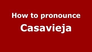 How to pronounce Casavieja