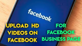 HOW TO UPLOAD HIGH RESOLUTION/HD VIDEOS ON YOUR FACEBOOK BUSINESS PAGE (NOT BLURRY)