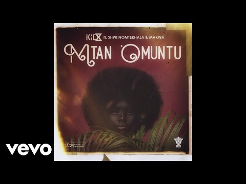 KiD X - Mtan 'Omuntu ft. Shwi Nomtekhala, Makwa