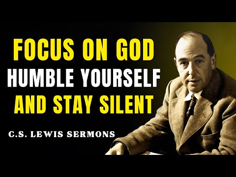 FOCUS On God, Humble Yourself And STAY SILENT | C.S Lewis Sermons