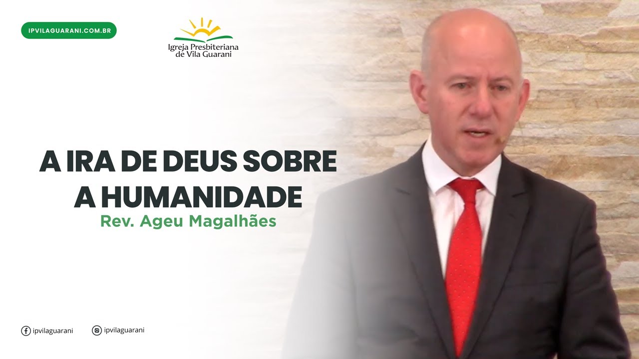 A Ira de Deus sobre a Humanidade - Romanos 1:18 a 23 | Rev Ageu Magalhães