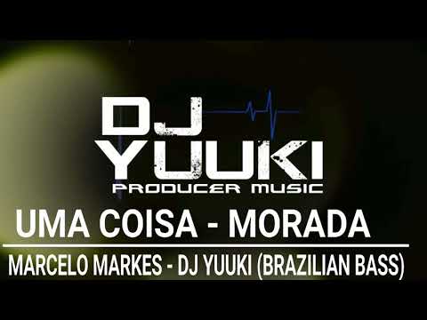 Uma Coisa - Morada Cover. Marcelo Markes (Dj Yuuki Brazillian Bass Remix)