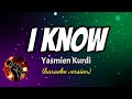 I KNOW YASMIEN KURDI Karaoke Version