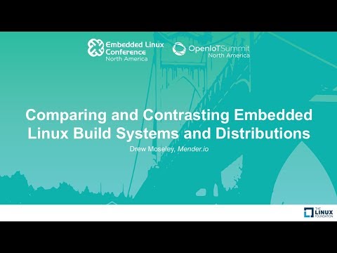 Comparing and Contrasting Embedded Linux Build Systems and Distributions - Drew Moseley, Mender.io