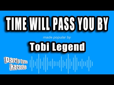 Tobi Legend - Time Will Pass You By (Karaoke Version)