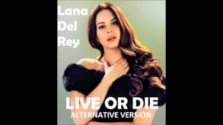 Lana Del Rey- Live or Die (Alternative Version 2015) *unpitched* *leaked*