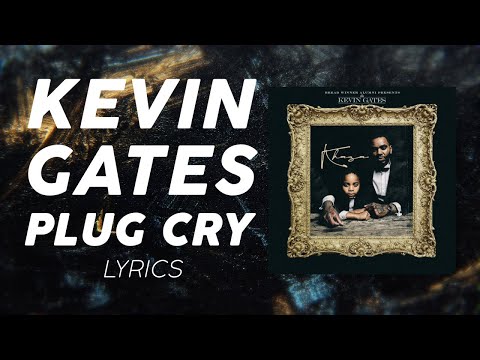 Kevin Gates - Plug Cry (LYRICS)