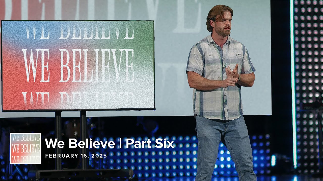 We Believe | Part Six
