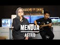 MENDUA - ASTRID (LIVE COVER INDAH YASTAMI)