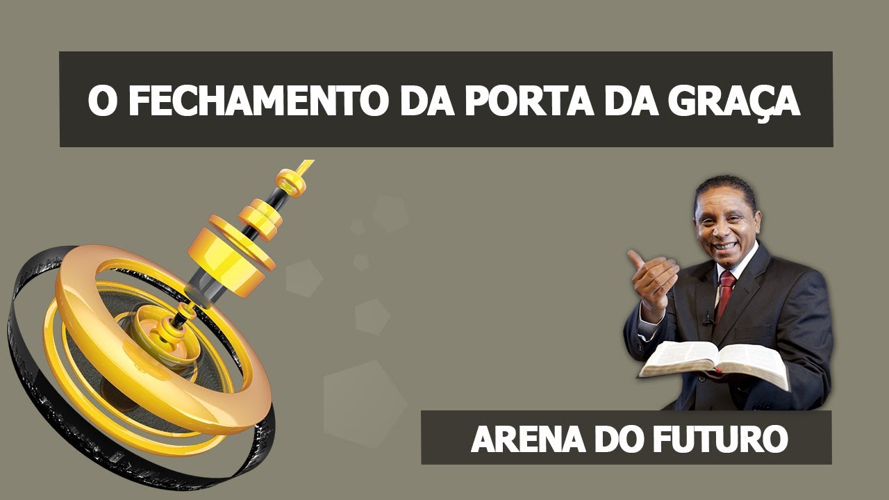 Arena do Futuro - O Fechamento da Porta da Graça