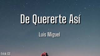 Luis Miguel - De Quererte Así (Letra)