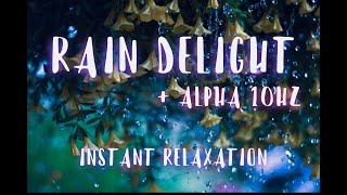 Rain Delight + Alpha 10Hz Binaural Waves  ► Instant Relaxation