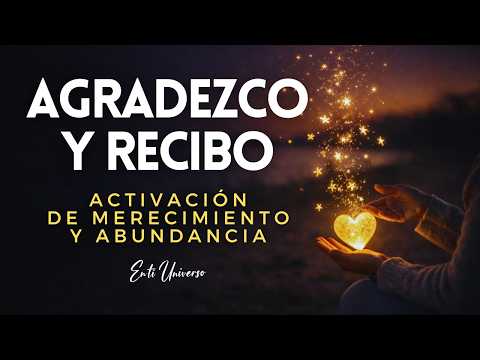 Agradezco y Recibo ✨ Meditación para Activar la Gratitud, Abundancia y Merecimiento
