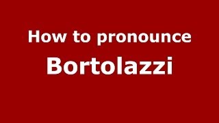 How to pronounce Bortolazzi