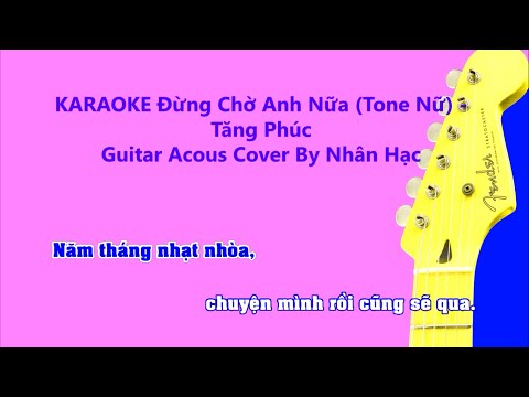 Karaoke ĐỪNG CHỜ ANH NỮA (Tone Nữ) - Tăng Phúc |  Guitar Acoustic  | Cover by Nhân Hạc