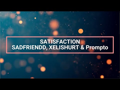 Prompto, Sadfriendd & Xelishurt - SATISFACTION! [Lyrics]