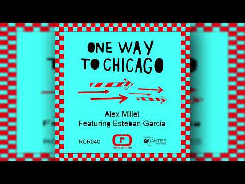 Alex Millet Ft Esteban Garcia - One Way To Chicago