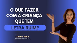 O QUE FAZER COM A CRIANÇA QUE TEM LETRA RUIM?