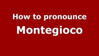 How to pronounce Montegioco