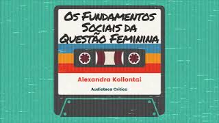 Audiobook- Os Fundamentos Sociais da Questão Feminina - Alexandra Kollontai (1907)