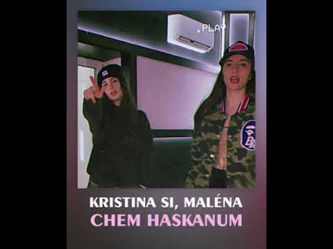 Maléna, Kristina Si - Chem Haskanum
