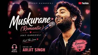 Muskurane ❤️ | Romantic Lofi | Arijit Singh | Jeet Gannguli | Slowed + Reverb