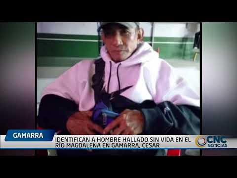 IDENTIFICAN A HOMBRE HALLADO SIN VIDA EN EL RÍO MAGDALENA EN GAMARRA, CESAR