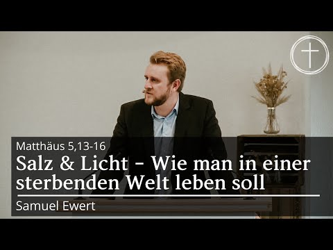 Salz & Licht - Wie man in einer sterbenden Welt leben soll (Matthäus 5,13-16) | Predigt