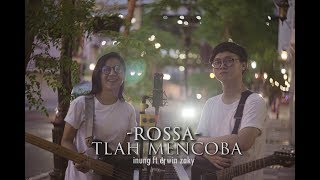 ROSSA - tlah mencoba ( by inungs ft. erwin zaky cover )
