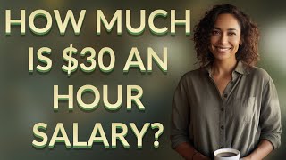 How much is $30 an hour salary
