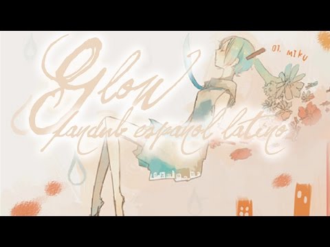 【NeqqoVer】Glow【Fandub Español Latino】Thankies +1200 subs! ♥