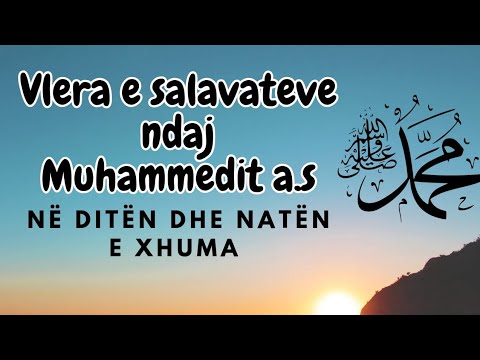 Dërgoni salavate për Muhamedin a.s. natën dhe ditën e Xhuma - Mevlan Abazi