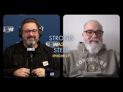 USW District 3 Strong as Steel Podcast E27 with Director Scott Lunny and Rob Ashton