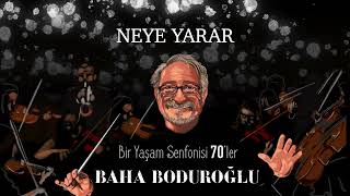 Baha Boduroğlu / Neye Yarar