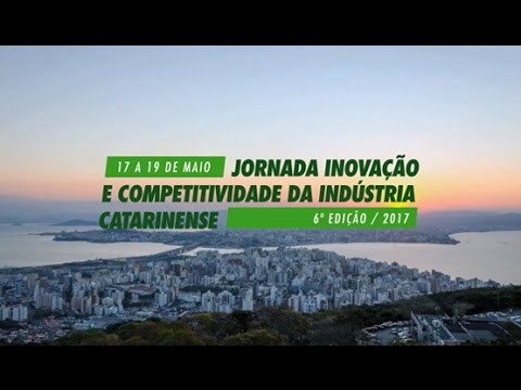 FIESC – Jornada Inovação e Competitividade da Indústria Catarinense – 6ª edição 2017 – melhores momentos