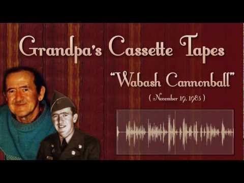 Grandpa's Cassette Tape Recordings - The Wabash Cannonball (Story and Song) 1983