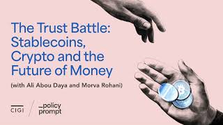 The Trust Battle: Stablecoins, Crypto and the Future of Money (with Ali Abou Daya and Morva Rohani)
