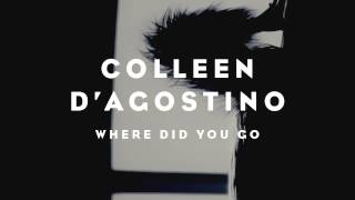 Colleen D&#39;Agostino - Where Did You Go