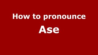 How to pronounce Ase