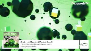Armin van Buuren & Markus Schulz - The Expedition (ASOT600 Anthem) (Indecent Noise Remix)