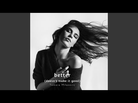Better (Doesn't Make It Good)