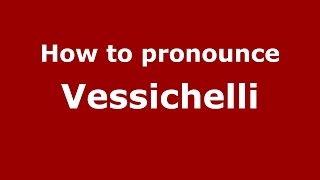 How to pronounce Vessichelli