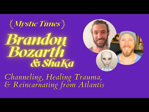 56 Brandon Bozarth & ShaKa | Channeling, Healing Trauma, & Reincarnating from Atlantis