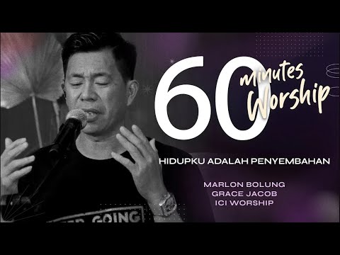 60 MINUTES WORSHIP - HIDUPKU ADALAH PENYEMBAHAN feat MARLON BOLUNG