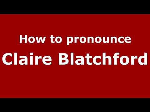 How to pronounce Claire Blatchford (American English/US)  - PronounceNames.com