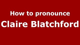 How to pronounce Claire Blatchford