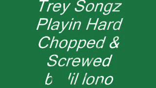 trey songz playin hard chopped &amp; screwed by lil lono